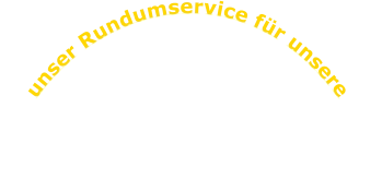 unser Rundumservice für unsere